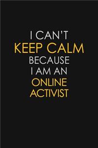 I Can't Keep Calm Because I Am An Online Activist