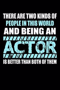 There Are Two Kinds of People in this World and Being an Actor is Better Than Both of Them