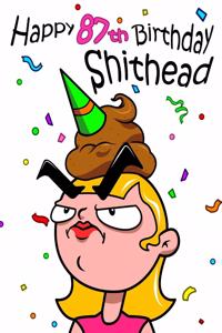 Happy 87th Birthday Shithead