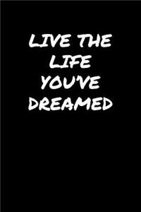 Live The Life You've Dreamed�