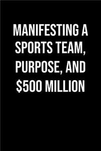 Manifesting A Sports Team Purpose And 500 Million