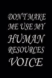 Don't Make Me Use My Human Resources Voice