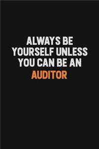 Always Be Yourself Unless You Can Be An Auditor