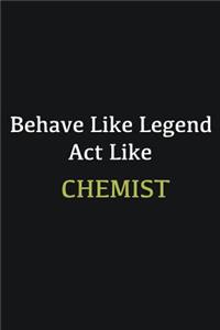 Behave like Legend Act Like Chemist
