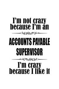 I'm Not Crazy Because I'm An Accounts Payable Supervisor I'm Crazy Because I like It