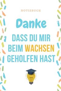 Danke Dass Du Mir Beim Wachsen Geholfen Hast Notizbuch