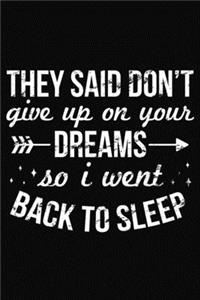 They Said Don't Give Up On Your Dreams So I Went Back To Sleep: Lazy Funny Slogan Motivational Quote Notebook 6x9 Blank Lined Journal Gift