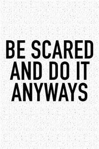 Be Scared and Do It Anyways