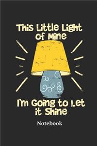 This Little Light of Mine I'm Going to Let It Shine Notebook