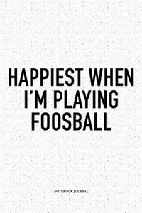 Happiest When I'm Playing Foosball: A 6x9 Inch Matte Softcover Notebook Diary With 120 Blank Lined Pages And A Funny Table Soccer Sports Fanatic Cover Slogan