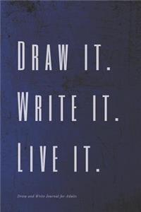 Draw it. Write it. Live it. Draw and Write Journal for Adults
