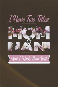 I Have Two Title Mom And Nani And I Rock Them Both