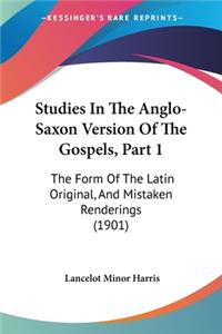 Studies In The Anglo-Saxon Version Of The Gospels, Part 1