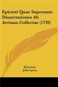 Epicteti Quae Supersunt Dissertationes Ab Arriano Collectae (1739)