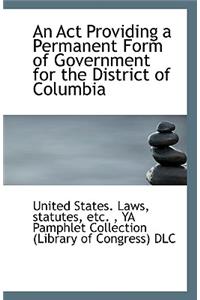 An ACT Providing a Permanent Form of Government for the District of Columbia