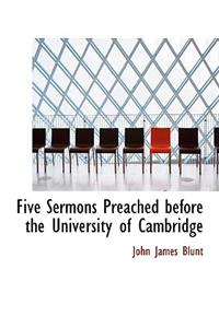 Five Sermons Preached Before the University of Cambridge