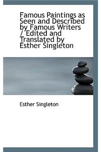 Famous Paintings as Seen and Described by Famous Writers / Edited and Translated by Esther Singleton