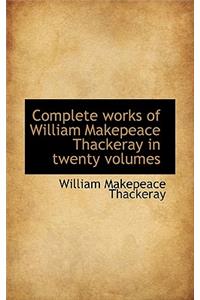 Complete Works of William Makepeace Thackeray in Twenty Volumes