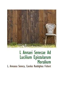 L Annaei Senecae Ad Lucilium Epistularum Moralium