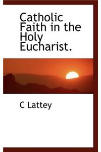 Catholic Faith in the Holy Eucharist.