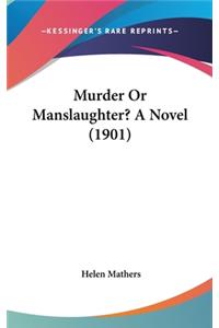 Murder Or Manslaughter? A Novel (1901)