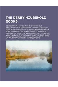The Derby Household Books; Comprising an Account of the Household Regulations and Expenses of Edward and Henry, Third and Fourth Earls of Derby Togeth