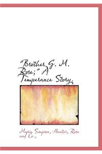 Brother G. M. Rose; A Temperance Story.