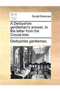 Derbyshire Gentleman's Answer, to the Letter from the Cocoa-Tree.