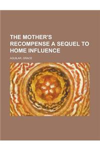 The Mother's Recompense a Sequel to Home Influence Volume 2