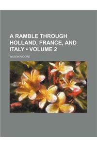 A Ramble Through Holland, France, and Italy (Volume 2)