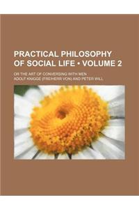 Practical Philosophy of Social Life (Volume 2); Or the Art of Conversing with Men