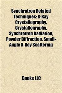 Synchrotron Related Techniques: X-Ray Crystallography, Synchrotron Radiation, Powder Diffraction, Small-Angle X-Ray Scattering