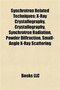 Synchrotron Related Techniques: X-Ray Crystallography, Synchrotron Radiation, Powder Diffraction, Small-Angle X-Ray Scattering