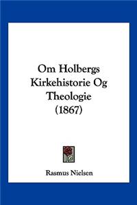Om Holbergs Kirkehistorie Og Theologie (1867)