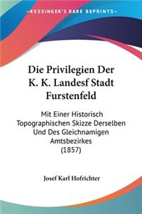 Privilegien Der K. K. Landesf Stadt Furstenfeld