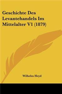 Geschichte Des Levantehandels Im Mittelalter V1 (1879)
