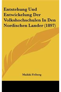 Entstehung Und Entwickelung Der Volkshochschulen in Den Nordischen Lander (1897)