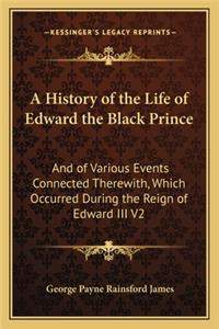 A History of the Life of Edward the Black Prince