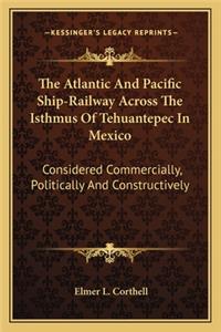 Atlantic and Pacific Ship-Railway Across the Isthmus of Tehuantepec in Mexico