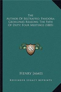 The Author Of Beltraffio; Pandora; Georgina's Reasons; The Path Of Duty; Four Meetings (1885)