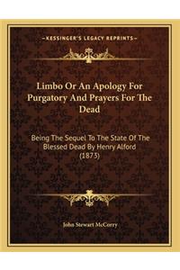 Limbo Or An Apology For Purgatory And Prayers For The Dead