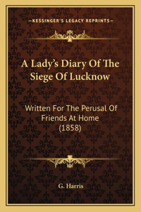 A Lady's Diary Of The Siege Of Lucknow