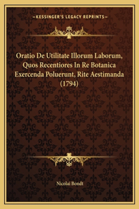 Oratio De Utilitate Illorum Laborum, Quos Recentiores In Re Botanica Exercenda Poluerunt, Rite Aestimanda (1794)