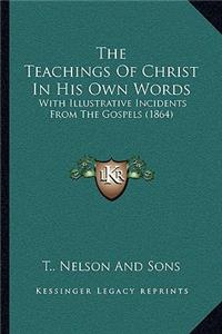 The Teachings Of Christ In His Own Words