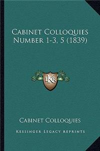Cabinet Colloquies Number 1-3, 5 (1839)