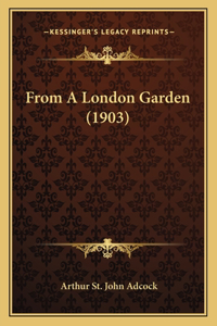 From A London Garden (1903)
