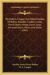 Dobyns-Cooper And Allied Families Of Ballou, Bramble, Coulter, Credit, Duval, Henry, Kemp, Larew, Lyon, Norwood, Perry, Pierce And Taylor (1905)