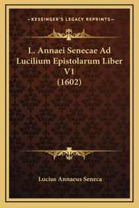 L. Annaei Senecae Ad Lucilium Epistolarum Liber V1 (1602)