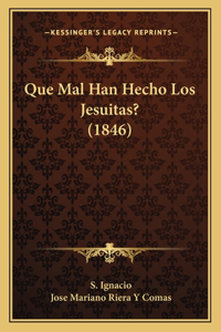 Que Mal Han Hecho Los Jesuitas? (1846)
