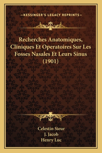 Recherches Anatomiques, Cliniques Et Operatoires Sur Les Fosses Nasales Et Leurs Sinus (1901)